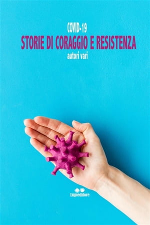 Covi-19. Storie di Coraggio e Resistenza