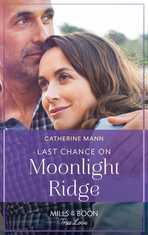 Last Chance On Moonlight Ridge (Top Dog Dude Ranch, Book 3) (Mills Boon True Love)【電子書籍】 Catherine Mann