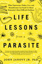 Life Lessons from a Parasite What Tapeworms, Flukes, Lice, and Roundworms Can Teach Us About Humanity's Most Difficult Problems【電子書籍】[ John Janovy Jr. PhD ]