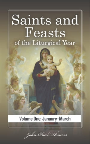 Saints and Feasts of the Liturgical Year: Volume One: January?March