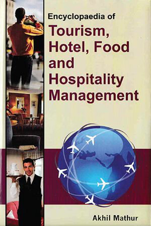 Encyclopaedia of Tourism, Hotel, Food and Hospitality Management (Tourism Marketing Management)【電子書籍】[ Akhil Mathur ]