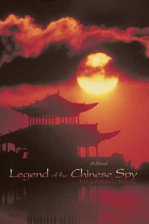 Legend of the Chinese Spy【電子書籍】[ T.H. Henning ]