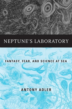 Neptunes Laboratory Fantasy, Fear, and Science at SeaŻҽҡ[ Antony Adler ]