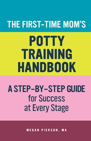 The First-Time Mom's Potty-Training Handbook