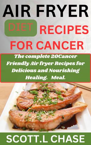 AIR FRYER DIET RECIPES FOR CANCER.