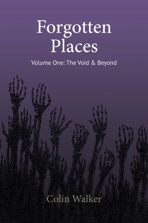 Forgotten Places, Vol One The Void & Beyond【電子書籍】[ Colin Walker ]