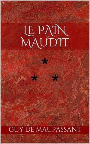 Le Pain mauditŻҽҡ[ Guy de Maupassant ]