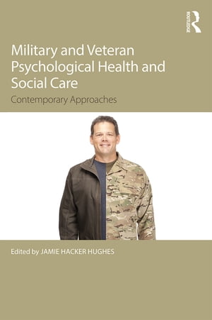 Military Veteran Psychological Health and Social Care Contemporary Issues【電子書籍】