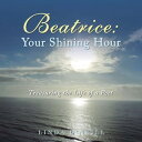 Beatrice: Your Shining Hour Treasuring the Life of a Poet