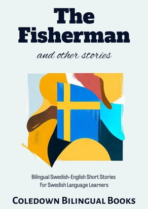 The Fisherman and Other Stories: Bilingual Swedish-English Short Stories for Swedish Language Learners