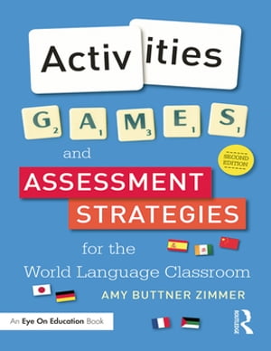 Activities, Games, and Assessment Strategies for the World Language Classroom【電子書籍】 Amy Buttner Zimmer