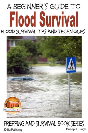A Beginner's Guide to Flood Survival: Flood Survival Tips and Techniques