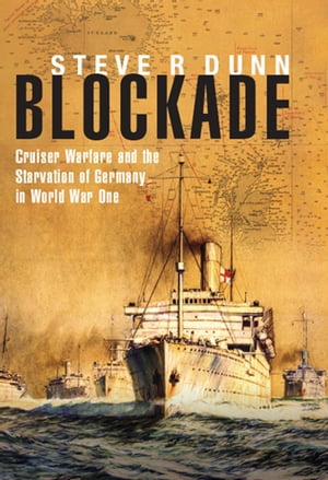 ŷKoboŻҽҥȥ㤨Blockade Cruiser Warfare and the Starvation of Germany in World War OneŻҽҡ[ Steve R Dunn ]פβǤʤ20ߤˤʤޤ