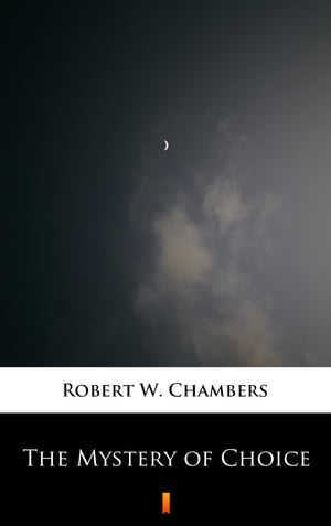 The Mystery of ChoiceŻҽҡ[ Robert W. Chambers ]