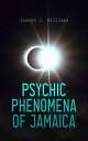 Psychic Phenomena of Jamaica【電子書籍】 Joseph J. Williams