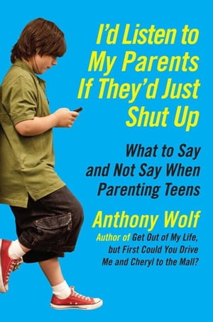 ŷKoboŻҽҥȥ㤨I'd Listen to My Parents If They'd Just Shut Up What to Say and Not Say When Parenting Teens TodayŻҽҡ[ Anthony Wolf ]פβǤʤ1,956ߤˤʤޤ