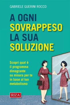 A ogni sovrappeso la sua soluzioneScopri qual ? il programma dimagrante su misura per te in base al tuo metabolismo【電子書籍】[ Gabriele Guerini Rocco ]