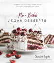 No-Bake Vegan Desserts Incredibly Easy Plant-Based Cakes, Cookies, Brownies and ...
