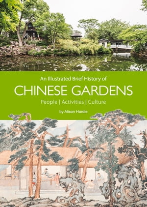An Illustrated Brief History of Chinese Gardens Activities, People, Culture【電子書籍】 Hardie Alison