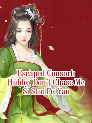 Escaped Consort: Hubby, Don’t Chase Me Volume 