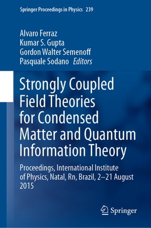 Strongly Coupled Field Theories for Condensed Matter and Quantum Information Theory Proceedings, International Institute of Physics, Natal, Rn, Brazil, 2?21 August 2015【電子書籍】