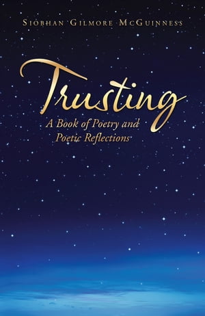 ŷKoboŻҽҥȥ㤨Trusting A Book of Poetry and Poetic ReflectionsŻҽҡ[ Siobhan Gilmore McGuinness ]פβǤʤ650ߤˤʤޤ