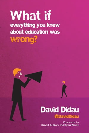 What if everything you knew about education was wrong?【電子書籍】[ David Didau ]