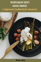 VEGETARIAN KETO MADE SIMPLE: A Beginner's Cookbook for Amateurs