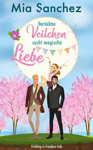 Verr cktes Veilchen sucht magische Liebe Fr hling in Freedom Falls【電子書籍】 Mia Sanchez