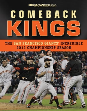 Comeback Kings The San Francisco Giants' Incredible 2012 Championship Season【電子書籍】[ Bay Area News Group ]