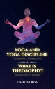 Yoga and Yoga Discipline - A Theosophical Interpretation What is Theosophy? - A General View for Inquirers