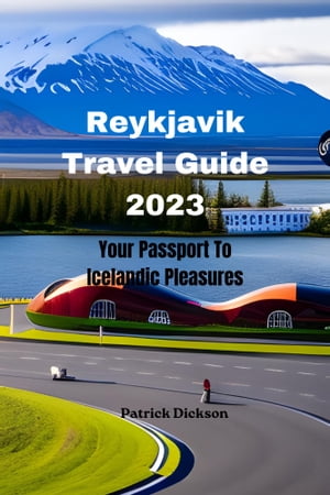 Reykjavik Travel Guide 2023 Your Passport To Icelandic Pleasures【電子書籍】[ Patrick Dickson ]
