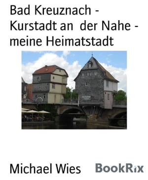 Bad Kreuznach - Kurstadt an der Nahe - meine Heimatstadt Gedichte