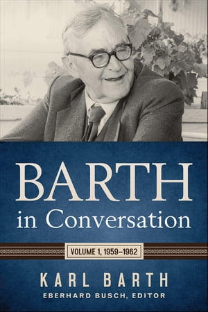 Barth in Conversation Volume 1, 1959-1962Żҽҡ[ Karl Barth ]