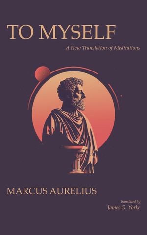 To Myself A New Translation of MeditationsŻҽҡ[ Marcus Aurelius ]