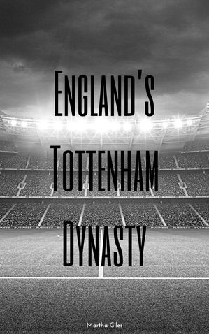 England's Tottenham Dynasty