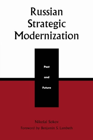 Russian Strategic Modernization Past and FutureŻҽҡ[ Nikolai Sokov ]