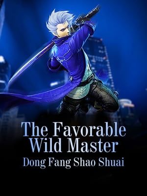The Favorable Wild Master Volume 1【電子書籍】[ Dong Fangshaoshuai ]