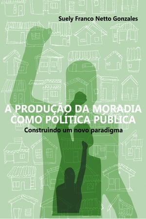 A PRODUÇÃO DA MORADIA COMO POLÍTICA PÚBLICA