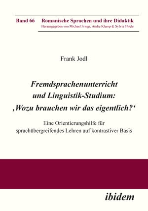 Fremdsprachenunterricht und Linguistik-Studium: 'Wozu brauchen wir das eigentlich?' Eine Orientierungshilfe f?r sprach?bergreifendes Lehren auf kontrastiver Basis