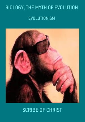 Biology, The Myth Of Evolution