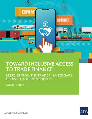 ŷKoboŻҽҥȥ㤨Toward Inclusive Access to Trade Finance Lessons from the Trade Finance Gaps, Growth, and Jobs SurveyŻҽҡ[ Asian Development Bank ]פβǤʤ781ߤˤʤޤ