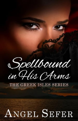 Spellbound in His Arms The Greek Isles Series, #1【電子書籍】[ Angel Sefer ](3)