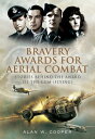 Bravery Awards for Aerial Combat Stories Behind the Award of the CGM (Flying)【電子書籍】 Alan W. Cooper