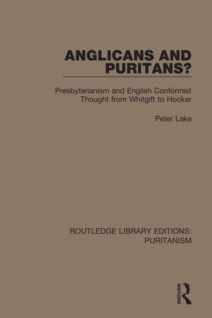 Anglicans and Puritans? Presbyterianism and English Conformist Thought from Whitgift to Hooker