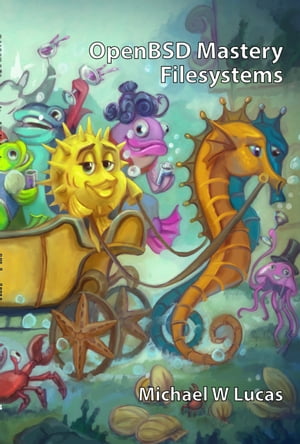 OpenBSD Mastery: Filesystems【電子書籍】[ Michael W. Lucas ]