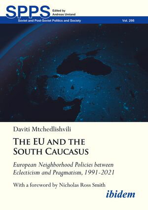 The EU and the South Caucasus: European Neighborhood Policies between Eclecticism and Pragmatism, 1991-2021 With a foreword by Nicholas Ross Smith【電子書籍】[ Daviti Mtchedlishvili ]
