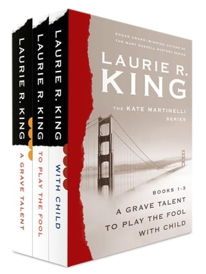 The Kate Martinelli Series, Books 1-3 A Grave Talent, To Play the Fool, and With Child【電子書籍】[ Laurie R. King ]