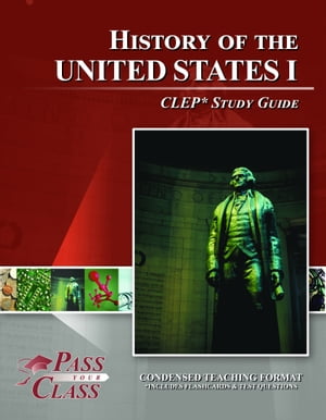 CLEP United States History 1 Test Study Guide【電子書籍】[ Pass Your Class Study Guides ]