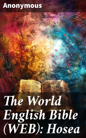 The World English Bible (WEB): HoseaŻҽҡ[ Anonymous ]